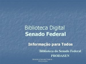 Biblioteca Digital Senado Federal Informao para Todos Biblioteca