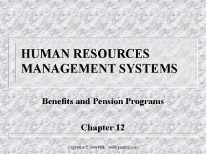 HUMAN RESOURCES MANAGEMENT SYSTEMS Benefits and Pension Programs