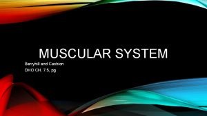 Chapter 7:5 muscular system
