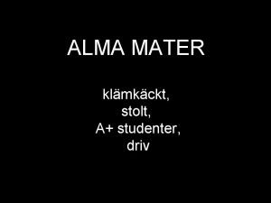 ALMA MATER klmkckt stolt A studenter driv Vi