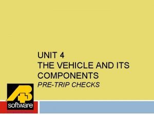 UNIT 4 THE VEHICLE AND ITS COMPONENTS PRETRIP