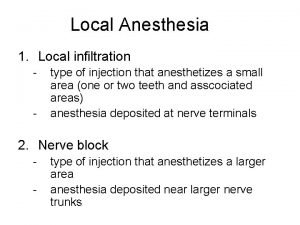 Local Anesthesia 1 Local infiltration type of injection
