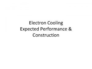 Electron Cooling Expected Performance Construction Electron Cooler Parameters