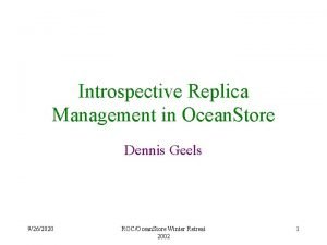 Introspective Replica Management in Ocean Store Dennis Geels