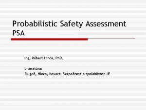 Probabilistic Safety Assessment PSA Ing Rbert Hinca Ph