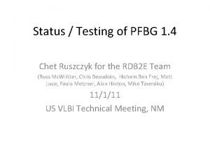 Status Testing of PFBG 1 4 Chet Ruszczyk
