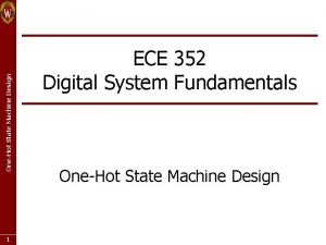 OneHot State Machine Design 1 ECE 352 Digital