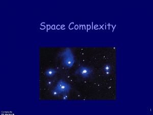 Space Complexity 1 Motivation Complexity classes correspond to