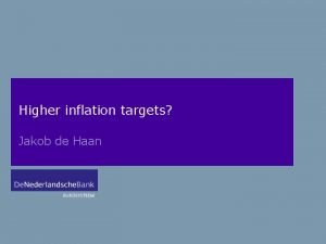 Higher inflation targets Jakob de Haan Our surveys