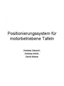 Positionierungssystem fr motorbetriebene Tafeln Andreas Glausch Andreas Kerlin