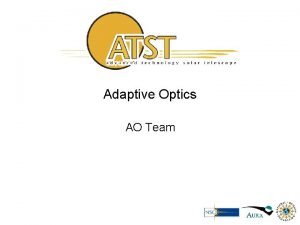Adaptive Optics AO Team Outline Solar AO What