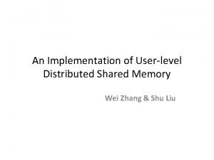 An Implementation of Userlevel Distributed Shared Memory Wei