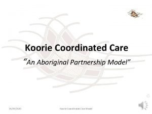 Koorie Coordinated Care An Aboriginal Partnership Model 26092020