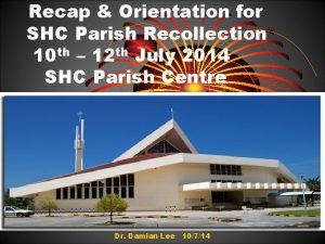 Recap Orientation for SHC Parish Recollection 10 th