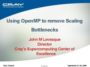 Using Open MP to remove Scaling Bottlenecks John