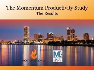 The Momentum Productivity Study The Results Presenters Moderator