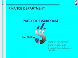 FINANCE DEPARTMENT PROJECT BACKROOM Sony Six Sigma Champion