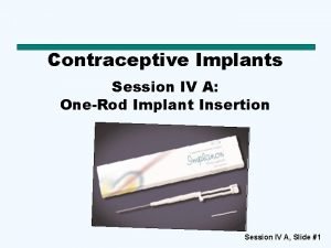 Contraceptive Implants Session IV A OneRod Implant Insertion