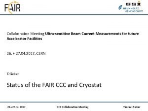 Collaboration Meeting Ultrasensitive Beam Current Measurements for future