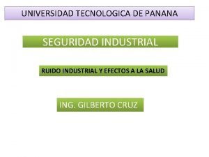 UNIVERSIDAD TECNOLOGICA DE PANANA SEGURIDAD INDUSTRIAL RUIDO INDUSTRIAL