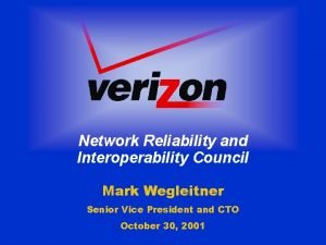 Network Reliability and Interoperability Council Mark Wegleitner Senior