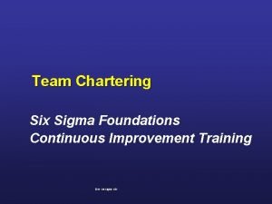 Team Chartering Six Sigma Foundations Continuous Improvement Training