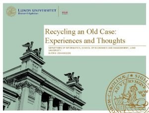 Recycling an Old Case Experiences and Thoughts DEPARTMEN