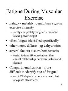 Fatigue During Muscular Exercise Fatigue inability to maintain Fatigue During Muscular Exercise Fatigue inability to maintain