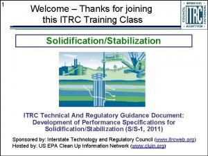 1 Welcome Thanks for joining this ITRC Training