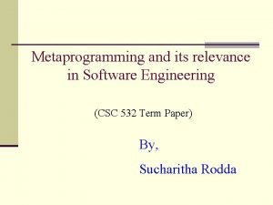 Metaprogramming and its relevance in Software Engineering CSC