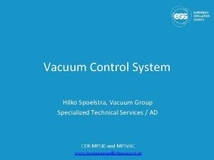 Vacuum Control System Hilko Spoelstra Vacuum Group Specialized Vacuum Control System Hilko Spoelstra Vacuum Group Specialized