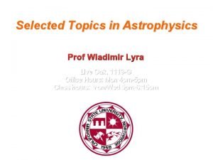 Selected Topics in Astrophysics Prof Wladimir Lyra Live