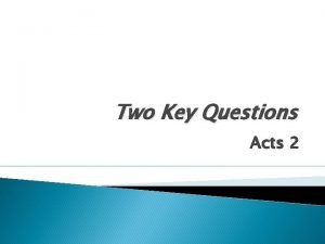 Two Key Questions Acts 2 Acts 2 12