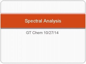 Spectral Analysis GT Chem 102714 Drill How do