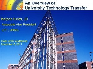 An Overview of University Technology Transfer Marjorie Hunter