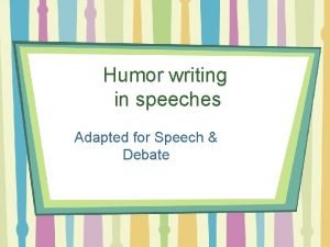 Humor writing in speeches Adapted for Speech Debate