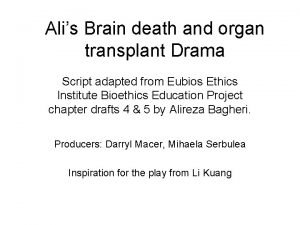 Alis Brain death and organ transplant Drama Script