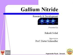 Gallium Nitride Research Development Presented by Rakesh Sohal