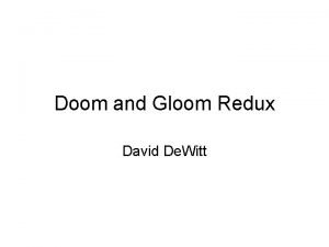 Doom and Gloom Redux David De Witt 2005