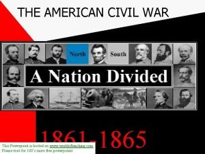 THE AMERICAN CIVIL WAR 1861 1865 This Powerpoint