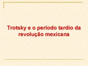 Trotsky e o perodo tardio da revoluo mexicana