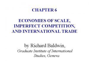 CHAPTER 6 ECONOMIES OF SCALE IMPERFECT COMPETITION AND