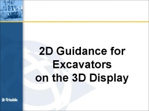 2 D Guidance for Excavators on the 3