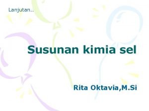 Lanjutan Susunan kimia sel Rita Oktavia M Si