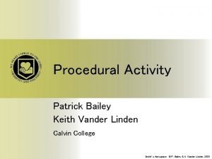 Procedural Activity Patrick Bailey Keith Vander Linden Calvin