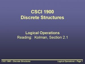 CSCI 1900 Discrete Structures Logical Operations Reading Kolman