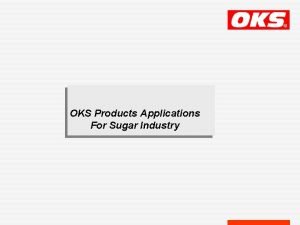 OKS Products Applications For Sugar Industry PROUCTION PROCESS