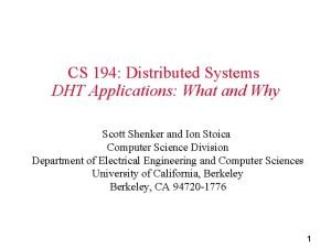 CS 194 Distributed Systems DHT Applications What and