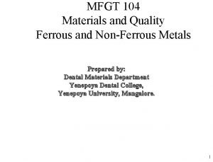 MFGT 104 Materials and Quality Ferrous and NonFerrous