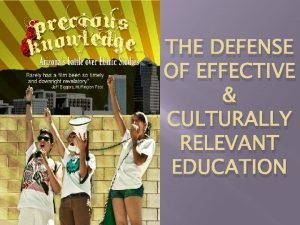 THE DEFENSE OF EFFECTIVE CULTURALLY RELEVANT EDUCATION A